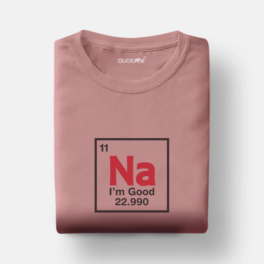 Na I'm Good Half Sleeve Unisex Geek T-Shirt